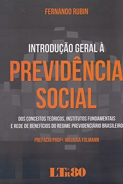 Livro Introdução Geral à Previdência Social. Dos Conceitos Teóricos, Institutos Fundamentais e Rede de Benefícios do Regime Previdenciário Brasileiro - Resumo, Resenha, PDF, etc.