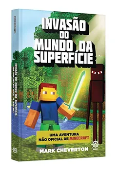 Livro Invasão do Mundo da Superfície. Uma Aventura não-Oficial de Minecraft - Resumo, Resenha, PDF, etc.