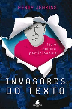 Livro Invasores do Texto. Fãs e Cultura Participativa - Resumo, Resenha, PDF, etc.