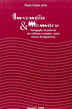 Livro Invenção E Memória. Navegação De Palavras Em Crônicas E Ensaios Sobre Música E Adjacências - Resumo, Resenha, PDF, etc.