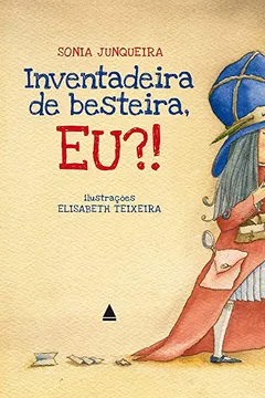 Livro Inventadeira de Besteira, Eu?! - Resumo, Resenha, PDF, etc.