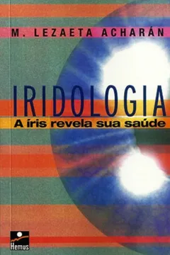 Livro Iridológia. A Íris Revela Sua Saúde - Resumo, Resenha, PDF, etc.