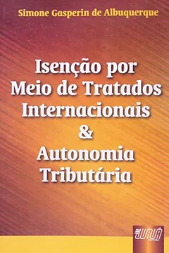 Livro Isenção por Meio de Tratados Internacionais e Autonomia Tributaria - Resumo, Resenha, PDF, etc.