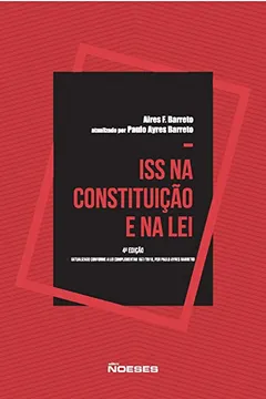 Livro ISS na Constituição e na Lei. Atualizado Conforme a Lei Complementar 157/2016 por Paulo Ayres Barreto - Resumo, Resenha, PDF, etc.