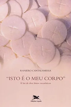 Capa do livro Isto É O Meu Corpo. À Luz De Dois Hinos Eucarísticos