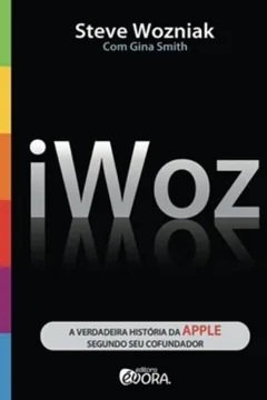Capa do livro Iwoz. A Verdadeira História da Apple Segundo Seu Cofundador