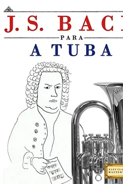 Livro J. S. Bach Para a Tuba: 10 Pecas Faciles Para a Tuba Livro Para Principiantes - Resumo, Resenha, PDF, etc.