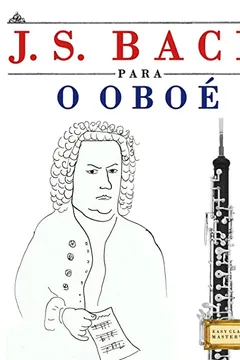 Livro J. S. Bach Para O Oboe: 10 Pecas Faciles Para O Oboe Livro Para Principiantes - Resumo, Resenha, PDF, etc.