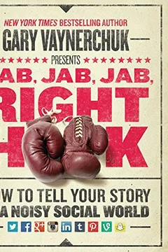 Livro Jab, Jab, Jab, Right Hook: How to Tell Your Story in a Noisy Social World - Resumo, Resenha, PDF, etc.