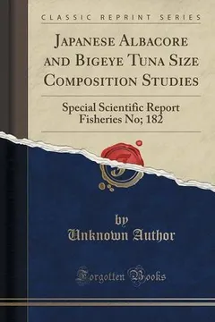 Livro Japanese Albacore and Bigeye Tuna Size Composition Studies: Special Scientific Report Fisheries No; 182 (Classic Reprint) - Resumo, Resenha, PDF, etc.