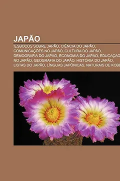 Livro Japao: !Esbocos Sobre Japao, Ciencia Do Japao, Comunicacoes No Japao, Cultura Do Japao, Demografia Do Japao, Economia Do Japa - Resumo, Resenha, PDF, etc.