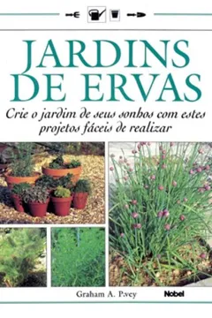 Livro Jardins De Ervas. Crie O Jardim De Seus Sonhos - Resumo, Resenha, PDF, etc.