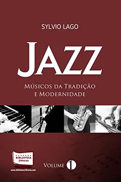 Livro Jazz. Músicos da Tradição e da Modernidade - Volume I - Resumo, Resenha, PDF, etc.