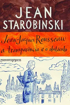 Livro Jean-Jacques Rousseau. A Transparência e O Obstáculo - Resumo, Resenha, PDF, etc.