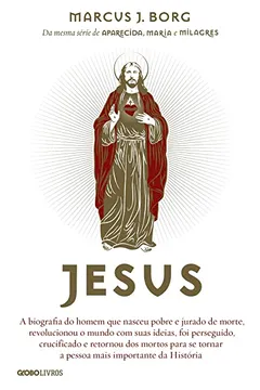 Livro Jesus: A biografia do homem que nasceu pobre e jurado de morte, revolucionou o mundo com suas ideias, foi perseguido, crucificado e retornou dos ... tornar a pessoa mais importante da História - Resumo, Resenha, PDF, etc.