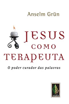 Livro Jesus Como Terapeuta. O Poder Curador das Palavras - Resumo, Resenha, PDF, etc.