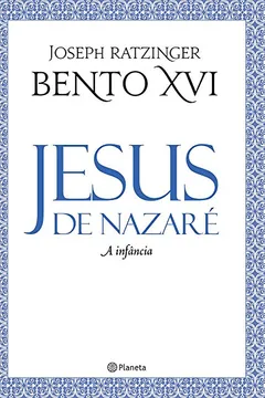 Livro Jesus de Nazaré. A Infância - Resumo, Resenha, PDF, etc.