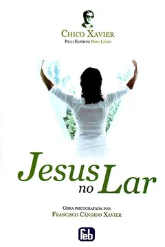 Livro Jesus No Lar - Resumo, Resenha, PDF, etc.