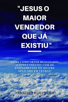 Livro Jesus O Maior Vendedor Que Ja Existiu - Resumo, Resenha, PDF, etc.