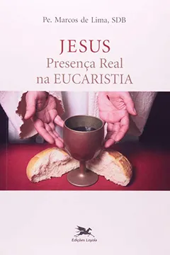 Livro Jesus Presenca Real Na Eucaristia - Resumo, Resenha, PDF, etc.