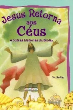 Livro Jesus Retorna Aos Ceus. E Outras Historias Da Biblia - Resumo, Resenha, PDF, etc.