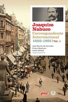 Livro Joaquim Nabuco. Correspondente Internacional. 1882-1891 - Volume 1 - Resumo, Resenha, PDF, etc.