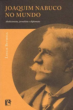Livro Joaquim Nabuco no Mundo. Abolicionista, Jornalista e Diplomata - Resumo, Resenha, PDF, etc.