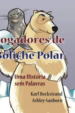 Livro Jogadores de Boliche Polar: Uma Historia Sem Palavras - Resumo, Resenha, PDF, etc.