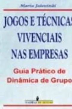 Capa do livro Jogos E Tecnicas Vivênciais Na Empresa. Guia Pratico De Dinamica De Grupo