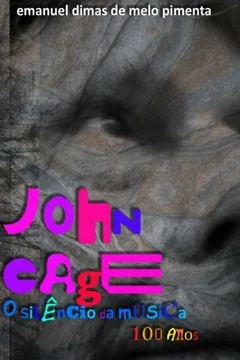 Livro John Cage: O Silencio Da Musica: 100 Anos - Resumo, Resenha, PDF, etc.