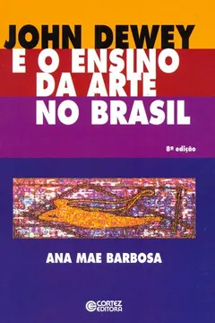 Livro John Dewey e o Ensino da Arte no Brasil - Resumo, Resenha, PDF, etc.