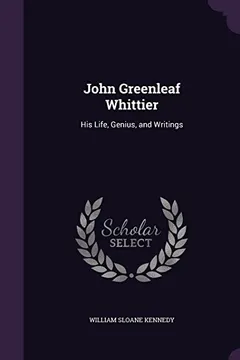 Livro John Greenleaf Whittier: His Life, Genius, and Writings - Resumo, Resenha, PDF, etc.