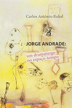 Livro Jorge Andrade. Um Dramaturgo no Espaço-tempo - Resumo, Resenha, PDF, etc.