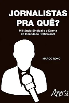 Livro Jornalistas, Pra Quê? Militância Sindical e o Drama da Identidade Profissional - Resumo, Resenha, PDF, etc.