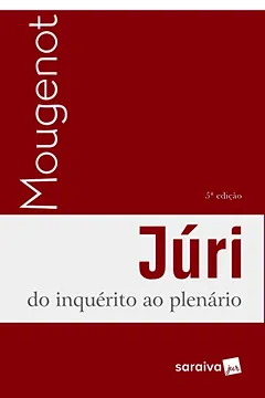 Livro Júri : Do ínquérito ao plenário - 5ª edição de 2018: do Inquérito ao Plenário - Resumo, Resenha, PDF, etc.