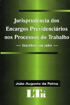 Livro Jurisprudência Dos Encargos Previdênciarios Nos Processos Do Trabalho - Resumo, Resenha, PDF, etc.