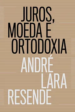Livro Juros, Moeda e Ortodoxia. Teorias Monetárias e Controvérsias Políticas - Resumo, Resenha, PDF, etc.