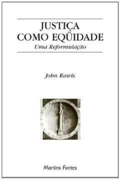 Livro Justica Como Equidade. Uma Reformulacao - Resumo, Resenha, PDF, etc.