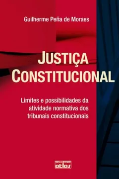 Livro Justiça Constitucional. Limites e Possibilidades das Atividade Normativa dos Tribunais Constitucionais - Resumo, Resenha, PDF, etc.