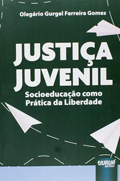 Livro Justiça Juvenil. Socioeducação Como Prática da Liberdade - Resumo, Resenha, PDF, etc.