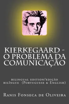Livro Kierkegaard: O Problema Da Comunicacao: Bilingual Edition (Portuguese & English) - Resumo, Resenha, PDF, etc.