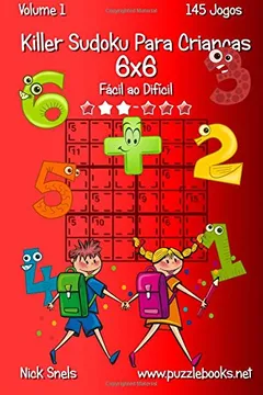 Livro Killer Sudoku Para Criancas 6x6 - Facil Ao Dificil - Volume 1 - 145 Jogos - Resumo, Resenha, PDF, etc.