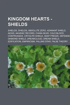 Livro Kingdom Hearts - Shields: Shields, Shields, Absolute Zero, Adamant Shield, Aegis, Akashic Record, Chain Gear, Cold Blood, Contrivance, Cryolite - Resumo, Resenha, PDF, etc.