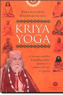Livro Kriya Yoga. O Processo Científico de Aperfeiçoamento Espiritual e a Essência de Todas Religiões - Resumo, Resenha, PDF, etc.