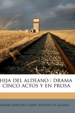 Livro La Hija del Aldeano: Drama En Cinco Actos y En Prosa - Resumo, Resenha, PDF, etc.