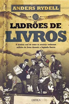 Livro Ladrões de Livros. A História Real de Como os Nazistas Roubaram Milhões de Livros Durante a Segunda Guerra - Resumo, Resenha, PDF, etc.