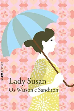 Livro Lady Susan, os Watson e Sanditon - Coleção L&PM Pocket - Resumo, Resenha, PDF, etc.