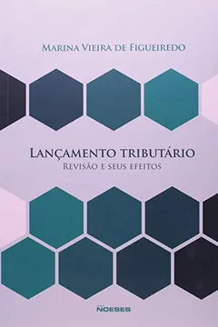 Livro Lançamento Tributário. Revisão e Seus Efeitos - Resumo, Resenha, PDF, etc.