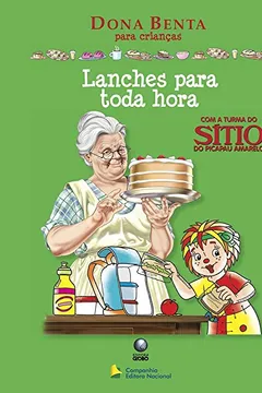Capa do livro Lanches Para Toda Hora. Com a Turma do Sítio do Picapau Amarelo - Coleção Dona Benta Para Crianças