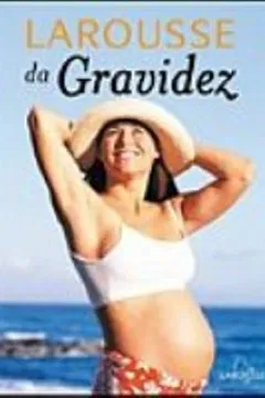 Livro Larousse Da Gravidez - Resumo, Resenha, PDF, etc.